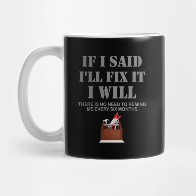 If I Said I Will Fix It I Will No Need To Remind Me After Six Months Shirt, Mechanic Shirt, Plumber Shirt, Handyman Gift Idea by DESIGN SPOTLIGHT